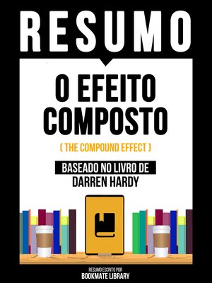 cover image of Resumo--O Efeito Composto (The Compound Effect)--Baseado No Livro De Darren Hardy
